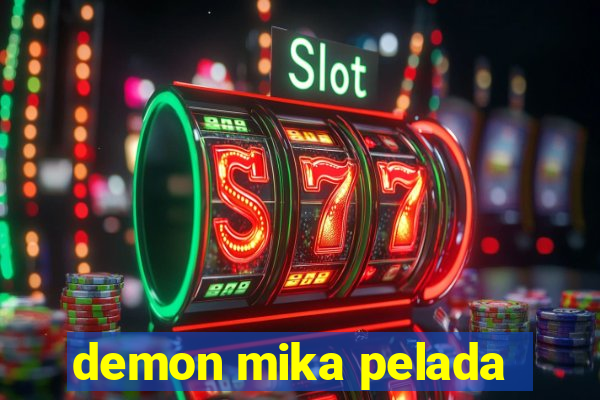 demon mika pelada